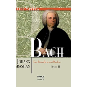 Johann Sebastian Bach. Eine Biografie in zwei Bänden. Band 2