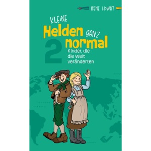 Kleine Helden - ganz normal 2: Kinder, die die Welt veränderten
