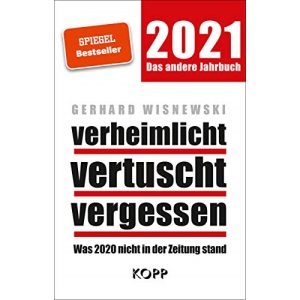 verheimlicht - vertuscht - vergessen 2021: Was 2020 nicht in der Zeitung stand