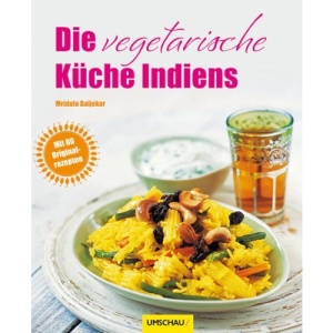 Die vegetarische Küche Indiens: Mit 80 Originalrezepten