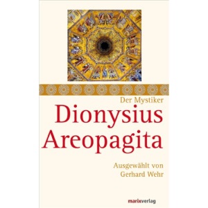 Dionysius Areopagita: Schriften, ausgewählt und kommentiert von Gerhard Wehr