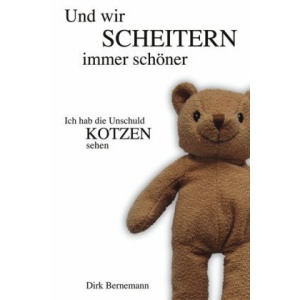 Ich hab die Unschuld kotzen sehen 2: Und wir scheitern immer schöner