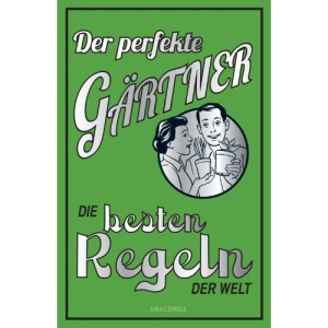 Der perfekte Gärtner: Die besten Regeln der Welt
