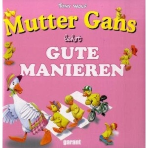 Mutter Gans lehrt die guten Manieren