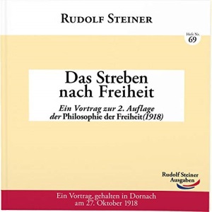 Das Streben nach Freiheit: Ein Vortrag zur 2. Auflage der Philosophie der Freiheit (1918)