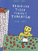 Trauriger Tiger toastet Tomaten.: Ein ABC