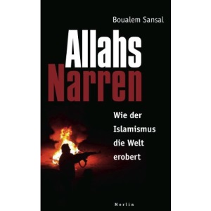 Allahs Narren: Wie der Islamismus die Welt erobert