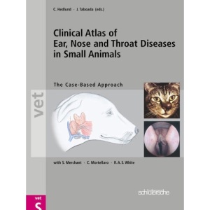 Clinical Atlas of Ear, Nose and Throat Diseases in Small Animals: The Case-Based Approach