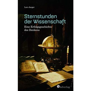 Sternstunden der Wissenschaft. Eine Erfolgsgeschichte des Denkens