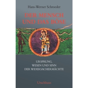 Der Mensch und das Böse: Ursprung, Wesen und Sinn der Widersachermächte