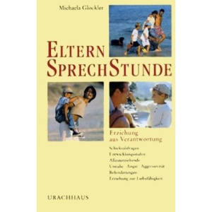 Elternsprechstunde.: Erziehung aus Verantwortung. Schicksalsfragen, Entwicklungsstufen, Alleinerziehende, Unruhe - Angst - Aggressivität, Behinderungen, Erziehung zur Liebefähigkeit