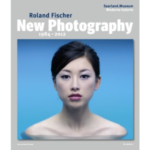 Roland Fischer: New Photography 1984-2012