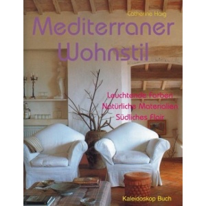 Mediterraner Wohnstil: Leuchtende Farben. Natürliche Materialien. Südliches Flair