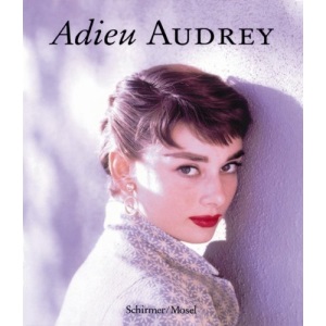 Adieu - Audrey: Photographische Erinnerungen an Audrey Hepburn