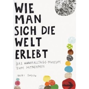 Wie man sich die Welt erlebt: Das Kunst-Alltags-Museum zum Mitnehmen