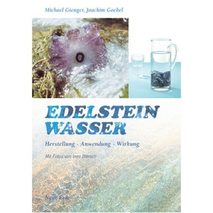 Edelsteinwasser: Herstellung, Anwendung, Wirkung