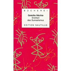 Geteilte Nächte: Erotiken des Surrealismus