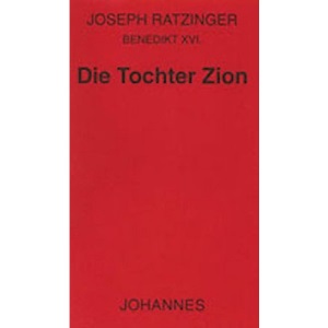 Die Tochter Zion: Betrachtungen zum Marienglauben der Kirche
