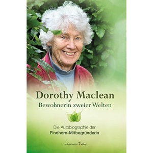 Bewohnerin zweier Welten: Die Autobiographie der Findhorn-Mitbegründerin