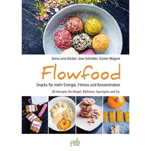 Flowfood: Snacks für mehr Energie, Fitness und Konzentration - 80 Rezepte für Riegel, Bällchen, Sportgels und Co.
