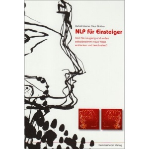 NLP für Einsteiger: Sind Sie neugierig und wollen selbstbestimmt neue Wege entdecken und beschreiten?