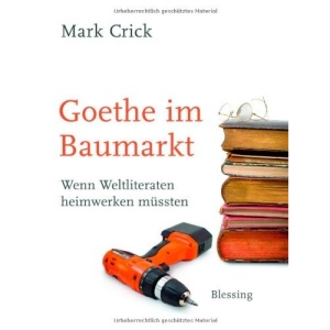 Goethe im Baumarkt: Wenn Weltliteraten heimwerken müssten