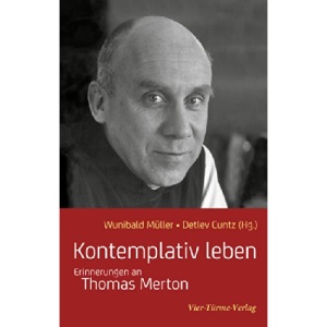 Kontemplativ leben: Erinnerungen an Thomas Merton