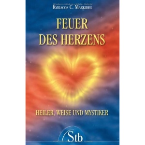 Feuer des Herzens: Heiler, Weise und Mystiker