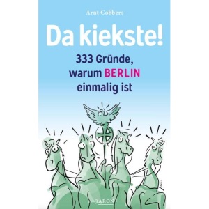 Da kiekste!: 333 Gründe, warum Berlin einmalig ist
