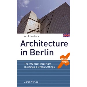 Architecture in Berlin: The 100 most Important Buildings and Urban Settings