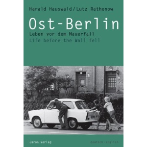 Ost-Berlin: Leben vor dem Mauerfall. Life before the Wall fell