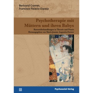 Psychotherapie mit Müttern und ihren Babys: Kurzzeitbehandlungen in Theorie und Praxis. Therapie & Beratung