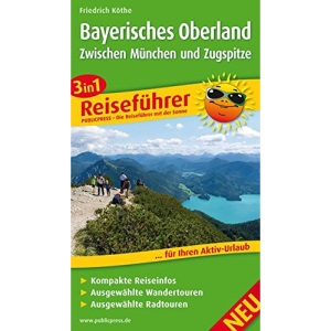 Bayerisches Oberland - Zwischen München und Zugspitze: 3in1-Reiseführer für Ihren Aktiv-Urlaub, kompakte Reiseinfos, ausgewählte Rad- und Wandertouren, übersichtlicher Kartenatlas