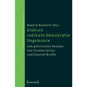 Diskurs - radikale Demokratie - Hegemonie: Zum politischen Denken von Ernesto Laclau und Chantal Mouffe