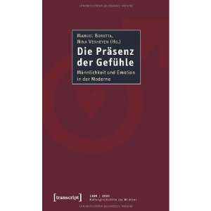 Die Präsenz der Gefühle: Männlichkeit und Emotion in der Moderne