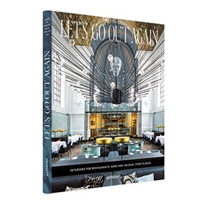Let's Go Out Again: Interiors for Restaurants, Bars and Unusual Food Places
