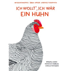 Ich wollt', ich wär' ein Huhn: Wissenswertes über unser liebstes Federvieh