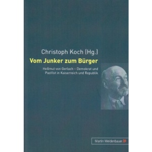 Vom Junker zum Bürger: Hellmut von Gerlach  Demokrat und Pazifist in Kaiserreich und Republik