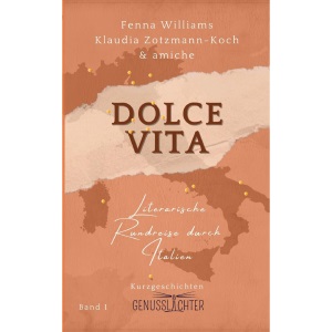 Dolce Vita: Literarische Rundreise durch Italien (Genusslichter – Literarische Rundreisen)