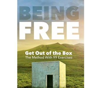 Being Free: Get Out of the Box - The Method With 99 Exercises