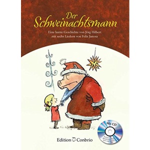 Der Schweinachtsmann: Eine bunte Geschichte von Jörg Hilbert mit sechs Liedern von Felix Janosa