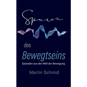 Spuren des Bewegtseins: Episoden aus der Welt der Bewegung