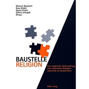 Baustelle Religion: Eine Empirische Untersuchung Zum Schulischen Religionsunterricht Im Kanton Bern