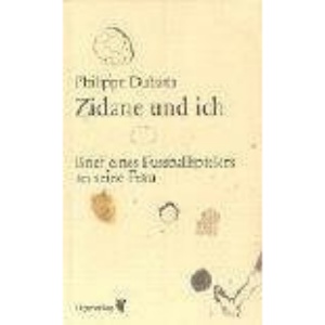 Zidane und ich.: Briefe eines Fußballspielers an seine Frau
