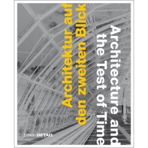 Architektur auf den zweiten Blick/Architecture and the Test of Time: Ein kritischer Blick auf außergewöhnliche Bauwerke
