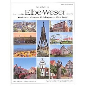 So schön ist das Land im Elbe-Weser-Dreieck: Hadeln und Wursten, Kehdingen und Altes Land zwischen Bremerhaven, Cuxhaven und Buxtehude