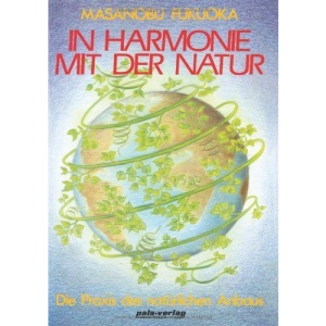In Harmonie mit der Natur.: Die Praxis des natürlichen Anbaus
