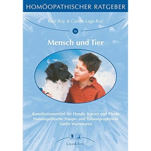 Mensch und Tier: Konstitutionsmittel für Hunde, Katzen und Pferde/Homöopathische Staupe- und Tollwutprophylaxe/Sanfte Wurmkuren