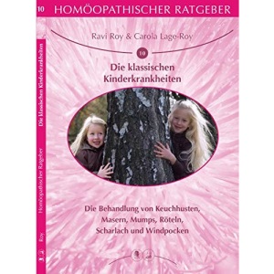 Die Klassischen Kinderkrankheiten: Die Behandlung von Keuchhusten, Masern, Mumps, Röteln, Scharlach und Windpocken