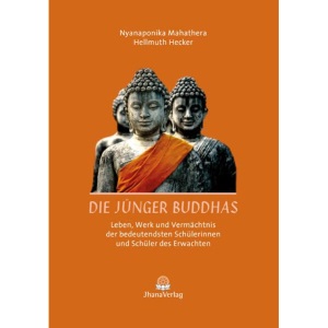 Die Jünger Buddhas: Leben, Werk und Vermächtnis der bedeutendsten Schülerinnen und Schüler des Erwachten